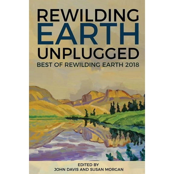 Rewilding Earth Unplugged: Best of Rewilding Earth 2018, (Paperback)