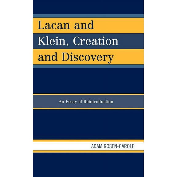 Lacan and Klein, Creation and Discovery: An Essay of Reintroduction, (Hardcover)