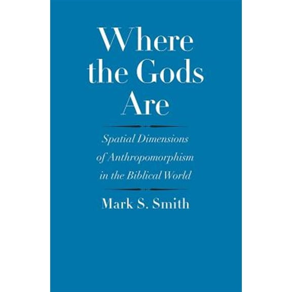 Pre-Owned The Anchor Yale Bible Reference Library: Where the Gods Are : Spatial Dimensions of Anthropomorphism in the Biblical World (Hardcover)