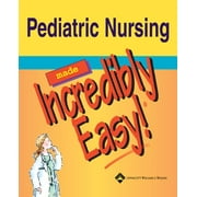 Pediatric Nursing Made Incredibly Easy! (Incredibly Easy! Series)