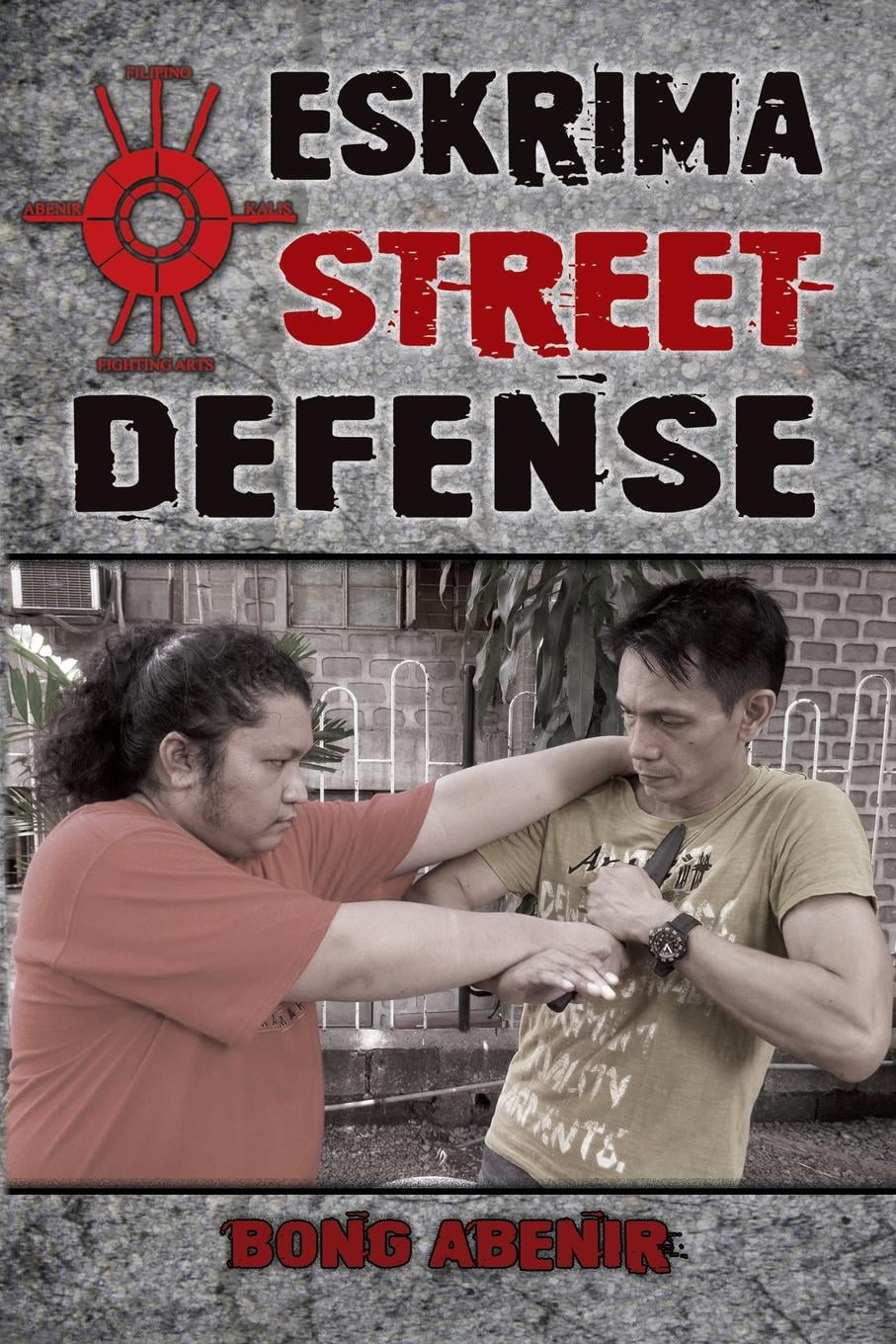 Eskrima Street Defense Practical Techniques for Dangerous