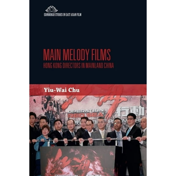 Edinburgh Studies in East Asian Film Main Melody Films: Hong Kong Directors in Mainland China, (Paperback)