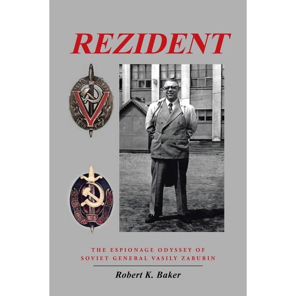 Rezident : The Espionage Odyssey of Soviet General Vasily Zarubin