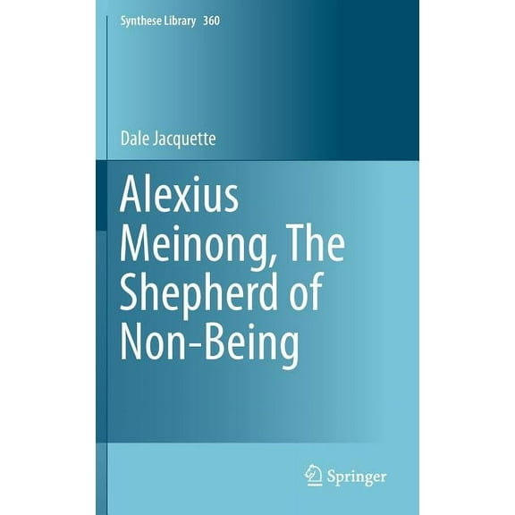 Synthese Library Alexius Meinong, the Shepherd of Non-Being, Book 360, (Hardcover)