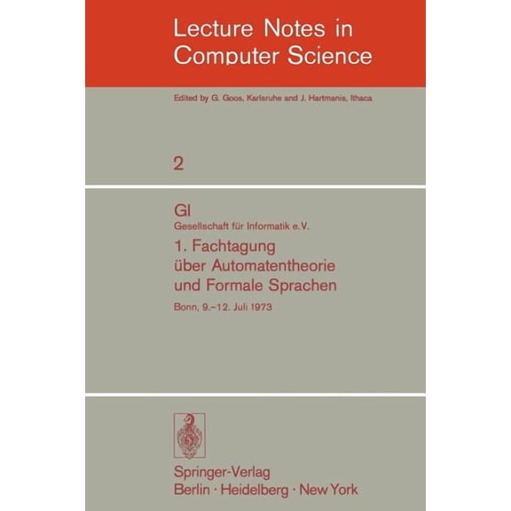 Lecture Notes in Computer Science 1. Fachtagung Ãber Automatentheorie Und Formale Sprachen: Gi. Gesellschaft FÃ¼r Informatik E.V. Bonn, 9.-12. Juli 1973, Book 2, (Paperback)
