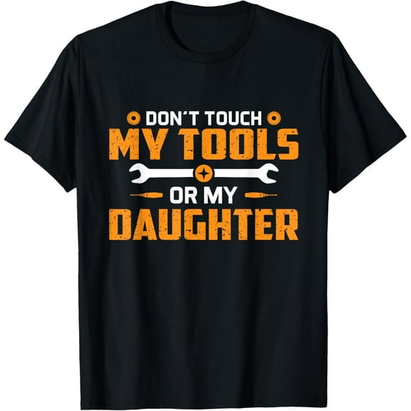 Don't Touch My Tools Or My Daughter Funny Mechanic Gift T-Shirt