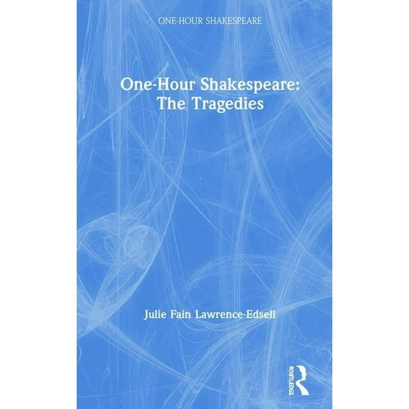 One-Hour Shakespeare One-Hour Shakespeare: The Tragedies, (Hardcover)