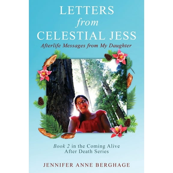 Letters from Celestial Jess: Afterlife Messages from My Daughter (Paperback) by Jennifer Anne Berghage