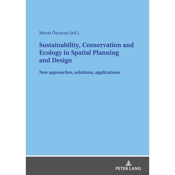Sustainability, Conservation and Ecology in Spatial Planning and Design: New approaches, solutions, applications (Paperback)