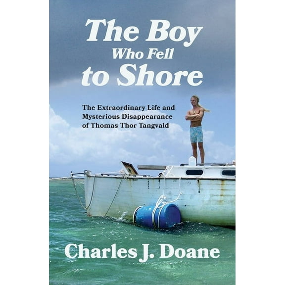 The Boy Who Fell to Shore: The Extraordinary Life and Mysterious Disappearance of Thomas Thor Tangvald, (Paperback)