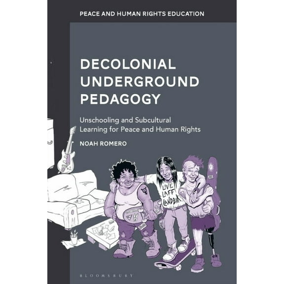 Peace and Human Rights Education Decolonial Underground Pedagogy: Unschooling and Subcultural Learning for Peace and Human Rights, (Hardcover)