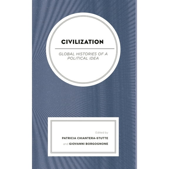Civilization: Global Histories of a Political Idea, (Hardcover)