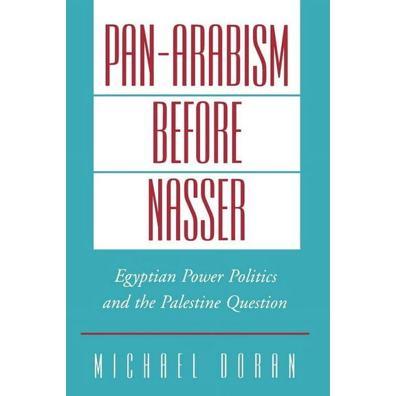 Studies in Middle Eastern History Pan-Arabism Before Nasser: Egyptian Power Politics and the Palestine Question, (Paperback)