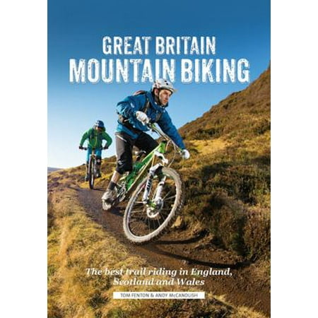 Mountain Biking Trails - Great Britain Mountain Biking: The Best Trail Riding in England Scotland and Wales (Paperback)