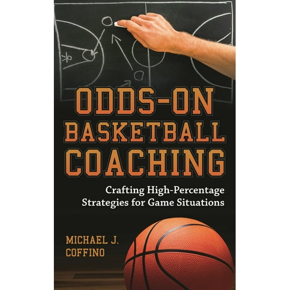 Odds-On Basketball Coaching: Crafting High-Percentage Strategies for Game Situations, (Paperback)