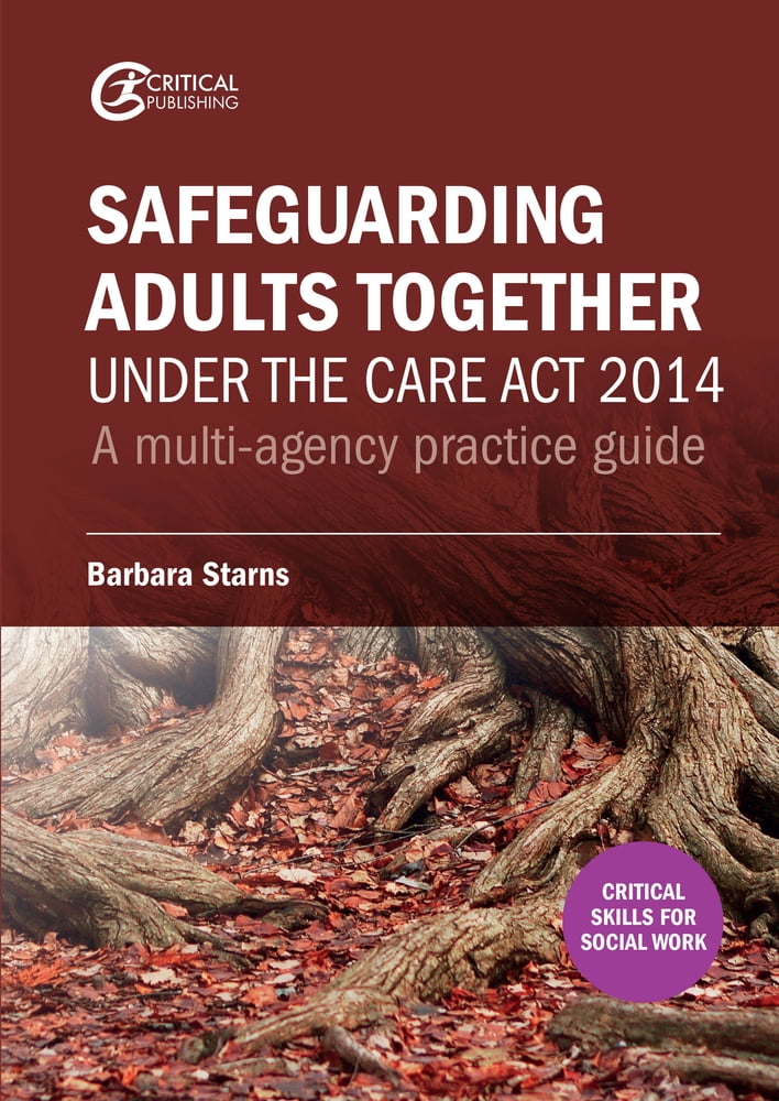Safeguarding Adults Together under the Care Act 2014 A multiagency