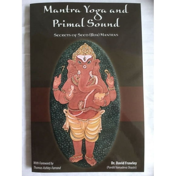Mantra Yoga and Primal Sound: Secret of Seed (Bija) Mantras