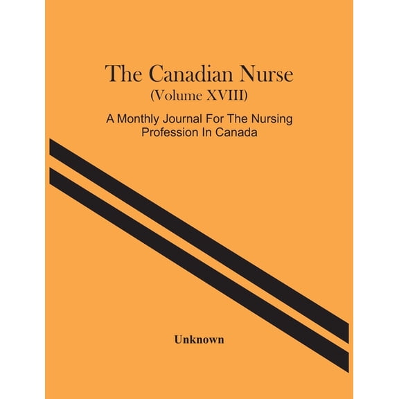 The Canadian Nurse (Volume Xviii) A Monthly Journal For The Nursing Profession In Canada, (Paperback)