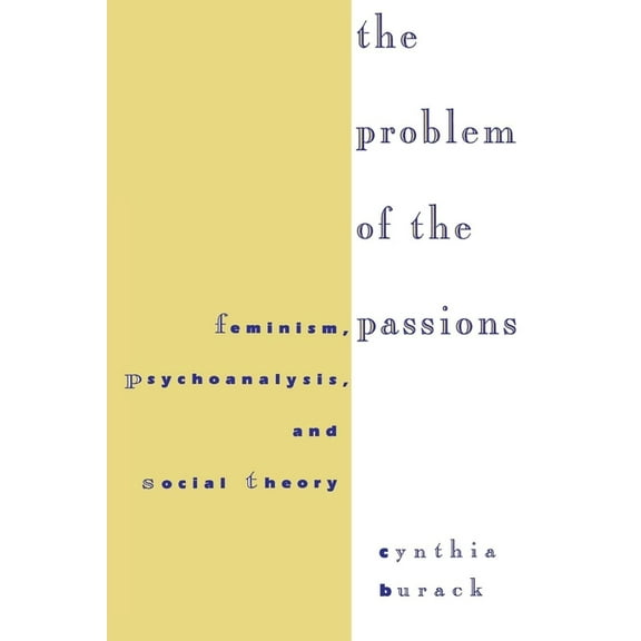 The Problem of the Passions: Feminism, Psychoanalysis, and Social Theory, (Paperback)