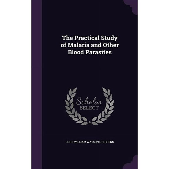 The Practical Study of Malaria and Other Blood Parasites (Hardcover)