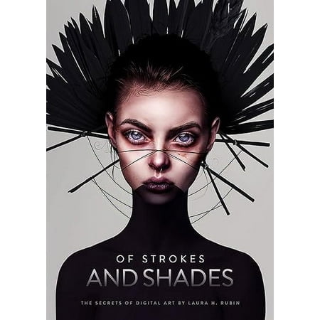 Of Strokes & Shades: The secrets of digital art by Laura H. Rubin (Art of)
