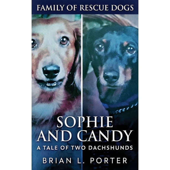 Family of Rescue Dogs Sophie and Candy - A Tale of Two Dachshunds, Book 10, (Hardcover)