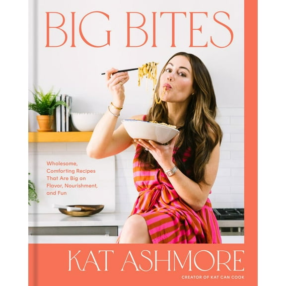 Big Bites: Wholesome, Comforting Recipes That Are Big on Flavor, Nourishment, and Fun: a Cookbook (Hardcover)