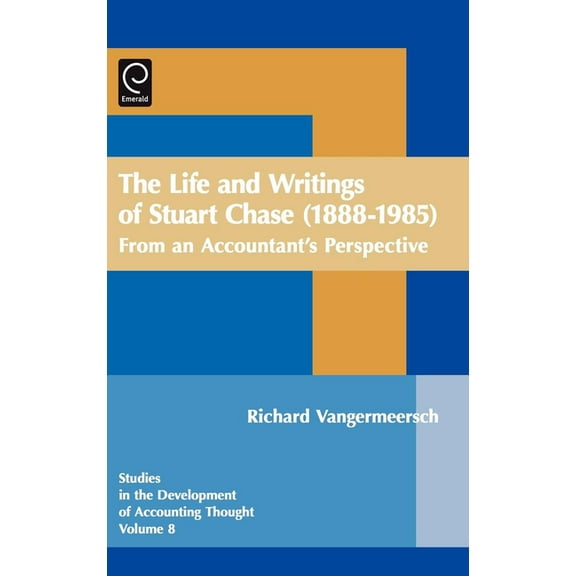 Studies in the Development of Accounting Life and Writings of Stuart Chase (1888-1985): From an Accountant's Perspective, Book 8, (Hardcover)