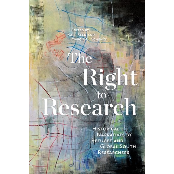McGill-Queen's Refugee and Forced Migrat The Right to Research: Historical Narratives by Refugee and Global South Researchers, Book 10, (Paperback)