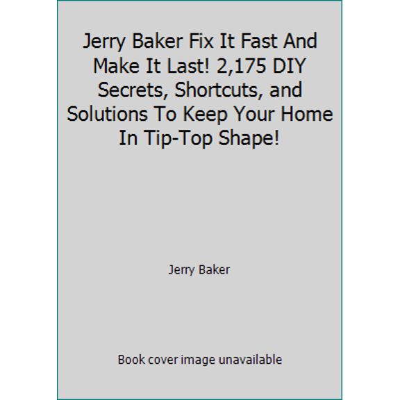 Pre-Owned Jerry Baker Fix It Fast And Make It Last! 2,175 DIY Secrets, Shortcuts, and Solutions To Keep Your Home In Tip-Top Shape! (Hardcover) 0922433259 9780922433254