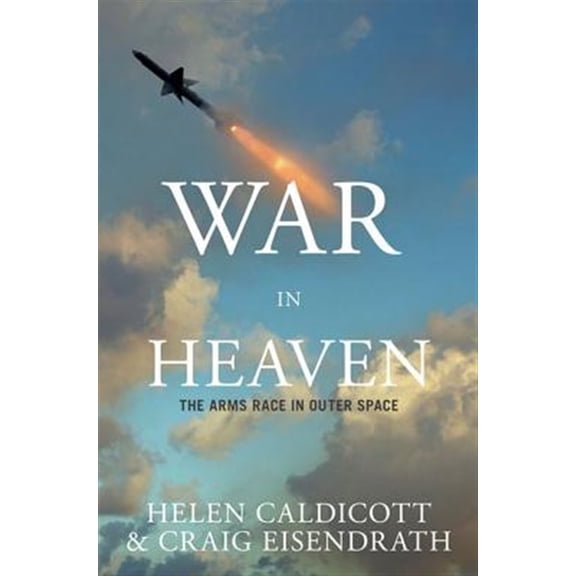 Pre-Owned War in Heaven: The Arms Race in Outer Space (Hardcover) 1595581146 9781595581143