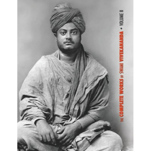Complete Works of Swami Vivekananda The Complete Works of Swami Vivekananda, Volume 2: Work, Mind, Spirituality and Devotion, Jnana-Yoga, Practical Vedanta , Book 2, (Hardcover)