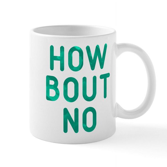 CafePress - How Bout No Mug - 11 oz Ceramic Mug - Novelty Coffee Tea Cup