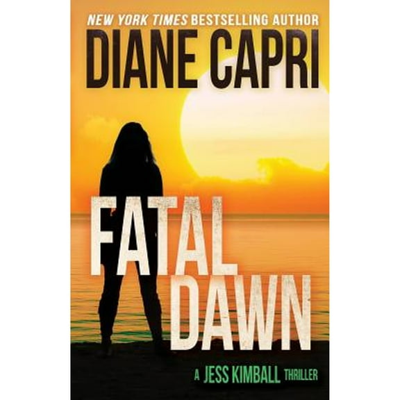 Fatal Dawn  The Jess Kimball Thrillers Series   Paperback  Diane Capri