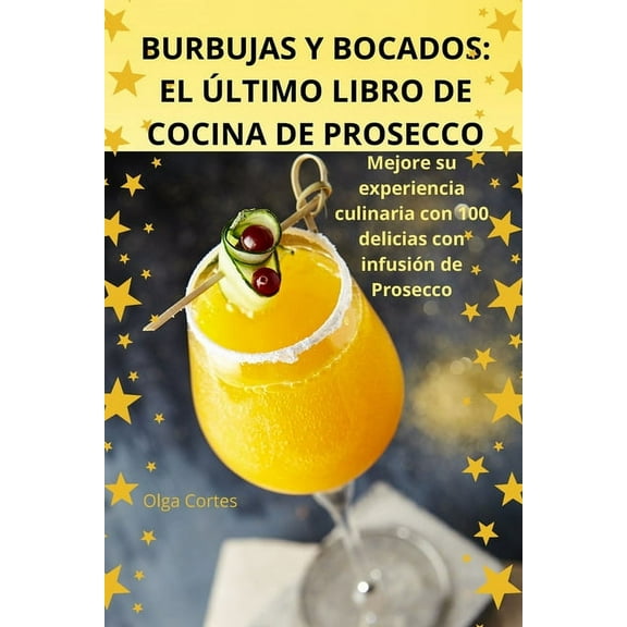 Burbujas Y Bocados: El Último Libro de Cocina de Prosecco, (Paperback)
