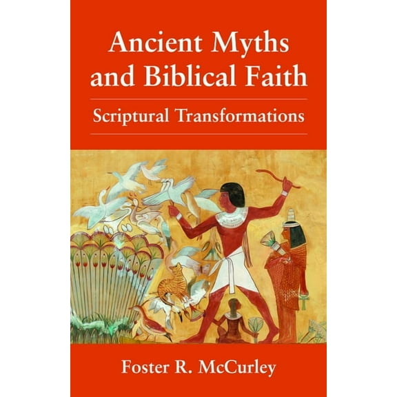 Ancient Myths and Biblical Fai: Scriptural Transformations, (Paperback)