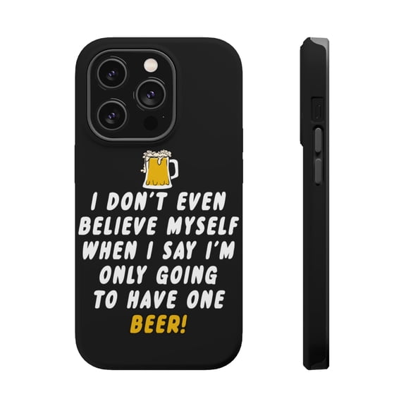 DistinctInk Tough Case for Apple iPhone 15 PRO (6.1" Screen), Compatible with MagSafe Charging - I Don't Even Believe Myself Only Have One Beer