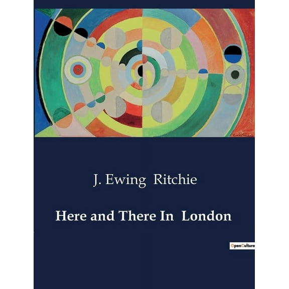 Here and There In London: Exploring the Political and Social Landscape of 19th Century London, (Paperback)