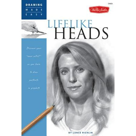 Lifelike Heads : Discover Your "inner Artist" as You Learn to Draw Portraits in Graphite