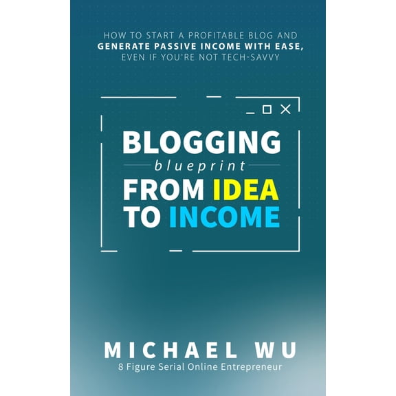 Pre-Owned Blogging Blueprint from Idea to Income: How to Start a Profitable Blog and Generate Passive Income with Ease, Even If You're Not Tech-Savvy