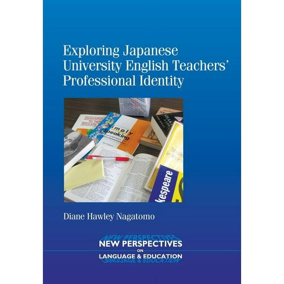 New Perspectives on Language and Educati Exploring Japanese University English Teachers' Professional Identity, Book 23, (Paperback)