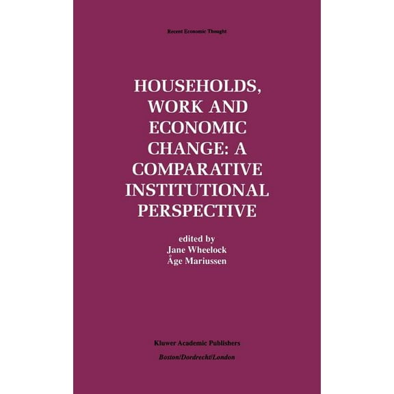 Recent Economic Thought Households, Work and Economic Change: A Comparative Institutional Perspective, Book 57, (Hardcover)