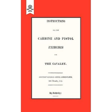 Instructions for the Carbine and Pistol Exercises for the Cavalry