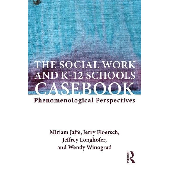 The Social Work and K-12 Schools Casebook: Phenomenological Perspectives, (Paperback)