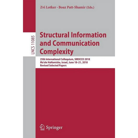 Structural Information and Communication Complexity: 25th International Colloquium, Sirocco 2018, Ma'ale Hahamisha, Isra, (Paperback)