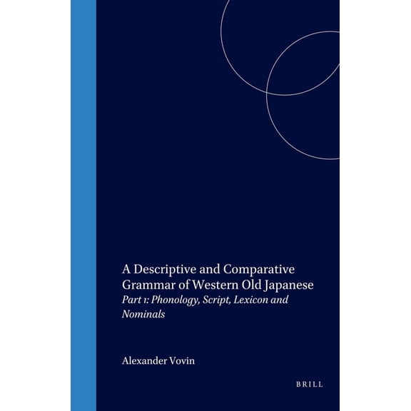Languages of Asia A Descriptive and Comparative Grammar of Western Old Japanese: Part 1: Phonology, Script, Lexicon and Nominals, Book 3, (Hardcover)