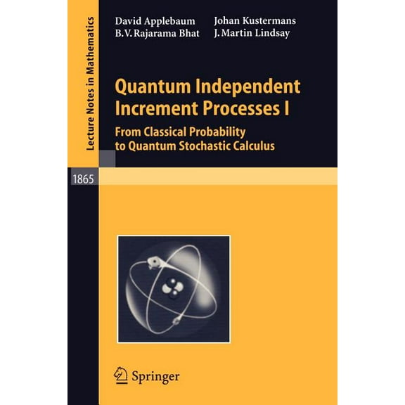 Lecture Notes in Mathematics Quantum Independent Increment Processes I: From Classical Probability to Quantum Stochastic Calculus, Book 1865, (Paperback)