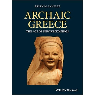 Archaic Greece: The Age of New Reckonings (Hardcover)