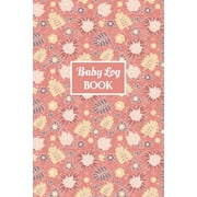 Baby Log Book: Pink Floral Tracker Journal for Newborns, Record Infant's Feeding, Diaper, Sleeping & More