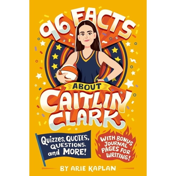 96 Facts about . . . 96 Facts about Caitlin Clark: Quizzes, Quotes, Questions, and More! with Bonus Journal Pages for Writing!, (Paperback)